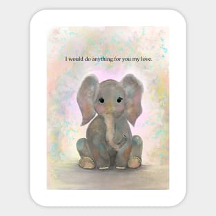 Elephant, spirt animal, I would do anything for you Sticker